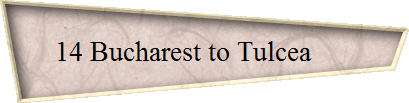 14 Bucharest to Tulcea      