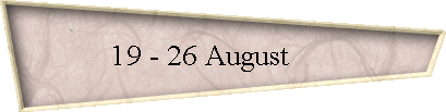 19 - 26 August      