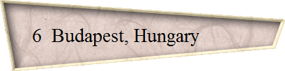 6  Budapest, Hungary           